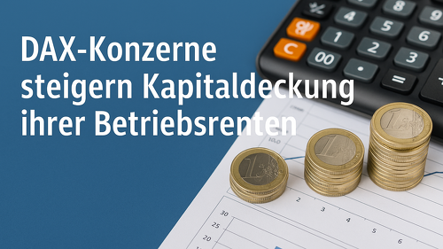 Die DAX-Konzerne setzen bei der Finanzierung ihrer Pensionszusagen zunehmend auf Kapitaldeckung – mit Erfolg.